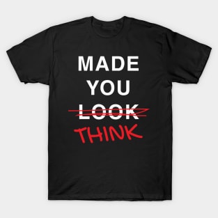 Made you think, I mean look T-Shirt